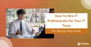 The 10 Step Guide To Hiring IT Professionals For Your IT Team