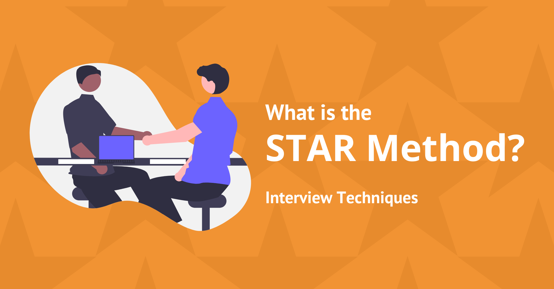 How to use the STAR Method Interview Technique - Interview Techniques